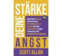 Stärke Deine Angst: Deine Ängste Nutzen, Um Dich Über Die Mittelmäßigkeit Zu Erheben Und Deine Selbstzweifel In Einen Zuversichtlichen Aktionsplan Zu ... Books, Pathways To Masterygerman Editions)