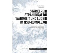 Stärkere Strahlkraft - Wahrheit und Lüge im NSU-Komplex: Eine kritische Aufarbeitung der polizeilichen Ermittlungen, 2000-2011