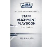 Staff Alignment Playbook for Coaches: Aligning Coaches, Establishing Standards, and Building a Championship Culture from the Inside Out