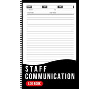 Staff Communication Log Book: Daily Shift Handover Notebook for Nurses, Managers, and Supervisors to Share Essential Information and Updates