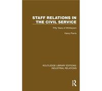 Staff Relations in the Civil Service - Henry Parris - Taylor amp Francis Ltd - Livre en Anglais - Hardback Henry ParrisHenry Parris (Auteur)