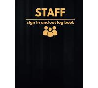 Staff Signing In And Out Book: Register for Small Businesses, Workplaces, Schools, Offices, Security and More