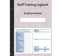 Staff Training Logbook: Comprehensive Compliance Checklist & Record Sheets for Workplace Training: Ensure Legal Compliance Track Employee Progress & Promote Safer, Smarter Workplaces