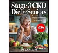 STAGE 3 CKD DIET FOR SENIORS: Complete Kidney Health Cookbook with Low Sodium and Low Phosphorus Recipes for Healthy Aging