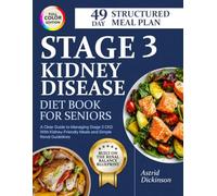 Stage 3 Kidney Disease Diet Book for Seniors: A Clear Guide to Managing Stage 3 CKD With Kidney-Friendly Meals and Simple Renal Guidelines - 49-Day Meal Plan | Full Color