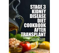 STAGE 3 KIDNEY DISEASE DIET COOKBOOK AFTER TRANSPLANT: The 5 in 1 Renal-Friendly Recipes and 8-Weeks Meal Plan for Post-Transplant Recovery and Kidney Health Management
