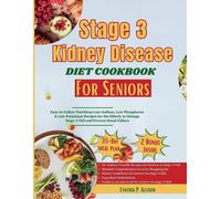 Stage 3 Kidney Disease Diet Cookbook For Seniors: Easy-To-Follow Nutritious Low Sodium, Low Phosphorus & Low Potassium Recipes For The Elderly To ... (Everything Transforming Kidney Health)
