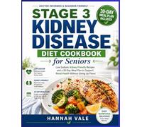Stage 3 Kidney Disease Diet Cookbook for Seniors: Low Sodium, Kidney-Friendly Recipes and a 30-Day Meal Plan to Support Renal Health Without Giving Up Flavor