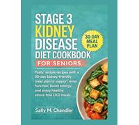 Stage 3 Kidney Disease Diet Cookbook for Seniors: Tasty, simple recipes with a 30-day kidney-friendly meal plan to support renal function, boost energy, and enjoy healthy, stress-free CKD meals.