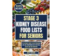 STAGE 3 KIDNEY DISEASE FOOD LISTS FOR SENIORS: The Ultimate Guide to Low Potassium and Low Phosphorus Diet for Renal Health and CKD Nutrition