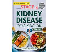 Stage 4 Kidney Disease Cookbook for All: A Complete Renal Cookbook for Stage 4 CKD with Easy, Affordable, and Nutrient-Conscious Recipes for Kidney Support