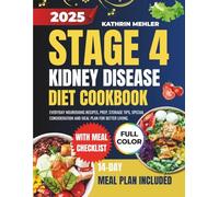 Stage 4 Kidney Disease Diet Cookbook: Everyday Nourishing Recipes, Prep, Storage Tips, Special Consideration And Meal Plan for Better Living