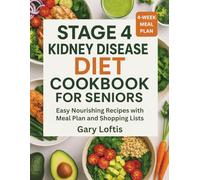 STAGE 4 KIDNEY DISEASE DIET COOKBOOK FOR SENIORS: Easy Nourishing Recipes with Meal Plan and Shopping Lists