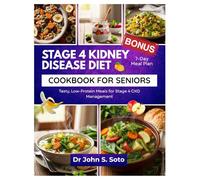Stage 4 Kidney Disease Diet Cookbook for Seniors: Tasty, Low-Protein Meals for Stage 4 CKD Management