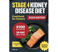 Stage 4 Kidney Disease Diet Cookbook for Seniors: The Ultimate Guide with 2100 Days of Easy and Delicious Low Sodium, Low Potassium, and Low Phosphorus Recipes. With a 35-Day Meal Plan to Manage CKD