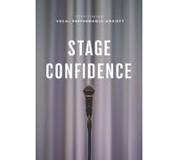 Stage Confidence: Overcoming Vocal Performance Anxiety