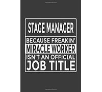 Stage Manager - Because Freakin' Miracle Worker Isn't An Official Job Title: 6x9" Notebook, 120 Pages, Perfect For Note And Journal, Great Gift For Stage Manager
