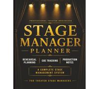 Stage Manager Planner: Rehearsal Planning, Cue Tracking & Production Notes for Theater Stage Managers: A Complete Stage Management System for Rehearsals, Blocking, Scheduling & Show Organization