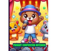 Stage Star Bear - Primary Composition Notebook: Draw & Write Journal for Kids - Storytelling, Doodling, and Handwriting Practice | Ages 4-8 | 8.5x11 | 120 Pages