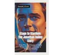 STAGE TO STARDOM-THE JONATHAN BAILEY STORY: From West End Dreams to Global Screen Sensation-A Journey of Talent and Tenacity