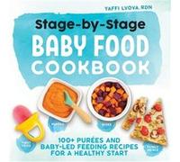 StageByStage Baby Food Cookbook 100 Purees and BabyLed Feeding Recipes for a Healthy Start by Yaffi Lvova Yaffi Lvova (Auteur)