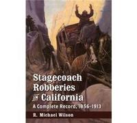 Stagecoach Robberies in California - R. Michael Wilson - McFarland amp Co Inc - Livre en Anglais - Paperback R. Michael WilsonR. Michael Wilson (Auteur)
