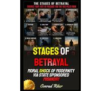 Stages Of Betrayal: Moral Shock Of Modernity Via State Sponsored Misandry
