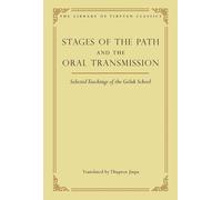 Stages of the Path and the Oral Transmission: Selected Teachings of the Geluk School (Volume 6)