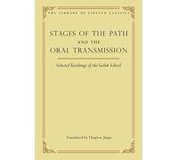 Stages of the Path and the Oral Transmission: Selected Teachings of the Geluk School (Volume 6)
