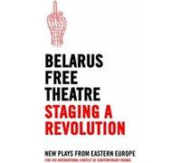 Staging A Revolution Belarus Free Theatre, (Auteur)