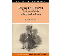 Staging Britain's Past: Pre-Roman Britain In Early Modern Drama