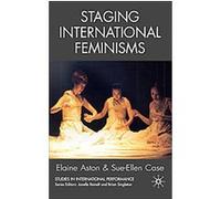 Staging International Feminisms, Studies in International Performance Sue-Ellen Case (Auteur)