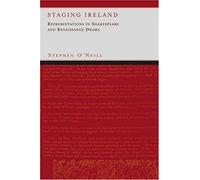 Staging Ireland: Representations In Shakespeare And Renaissance Drama