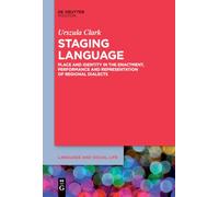 Staging Language: Place and Identity in the Enactment, Performance and Representation of Regional Dialects