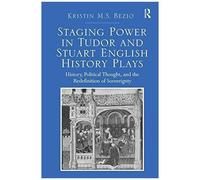 Staging Power In Tudor And Stuart English History Plays