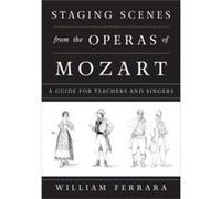 Staging Scenes from the Operas of Mozart William Ferrara (Auteur)