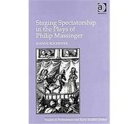 Staging Spectatorship in the Plays of Philip Massinger, Studies in Performance and Early Modern Drama Joanne Rochester (Auteur)