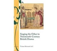 Staging The Other In Nineteenth-Century British Drama