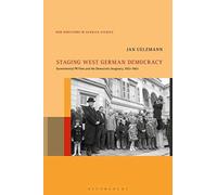 Staging West German Democracy: Governmental Pr Films And The Democratic Imaginary, 1953-1963