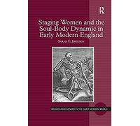 Staging Women And The Soul-Body Dynamic In Early Modern England