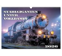 Stahlgiganten unter Dampf (Wandkalender 2026 DIN A3 quer), CALVENDO Monatskalender: Kraftvolle Eisenbahnlegenden im KI-Design