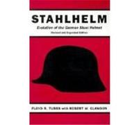 Stahlhelm: Evolution of the German Steel Helmet Tubbs, Floyd R. (Auteur)