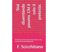 Stai diventando povero. L’AI è solo il pretesto.: Perché il tuo lavoro vale sempre meno e cosa fare prima che sia troppo tardi