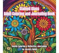 Stained Glass Adult Coloring and Journaling Book: Creative Ways to Alleviate Anxiety Coloring and Relaxed Writing