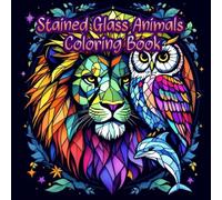 Stained Glass Animals Coloring Book: Beautiful Animal Designs in Stained Glass Style for Relaxing Coloring Fun