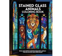Stained Glass Animals Coloring Book: Bold-Line Window Designs of Beautiful Animals for Relaxation and Stress Relief