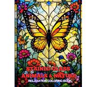 Stained Glass Animlas & Nature: Relaxation Coloring Book: 50 Wonderful Design for Adults and Teens -Butterfly, Landscpes, Flowers, Animlas, Tree - Feel the Zen With Stress Relieving Illustrations