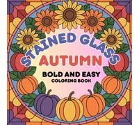 Stained Glass Autumn Coloring Book for All Ages: Bold and Easy Seasonal Designs with Pumpkins, Leaves & Cozy Harvest Scenes