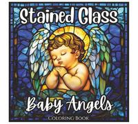 Stained Glass Baby Angels: Cute Coloring Book for All Ages.: Beautiful Stained Glass Angel Designs for Relaxation, Stress Relief, and Creative Fun