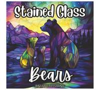 Stained Glass Bears: Fun Coloring Book For Kids and Adults: Beautiful Stained Glass Bear Designs with Bold Outlines for Stress Relief, Relaxation, and Creative Fun